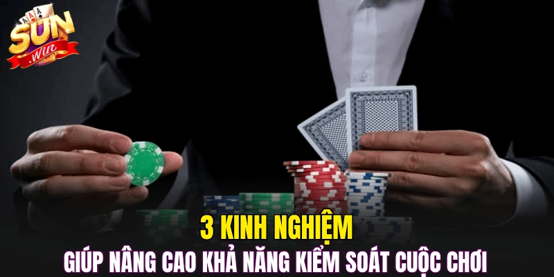 3 kinh nghiệm giúp nâng cao khả năng kiểm soát cuộc chơi