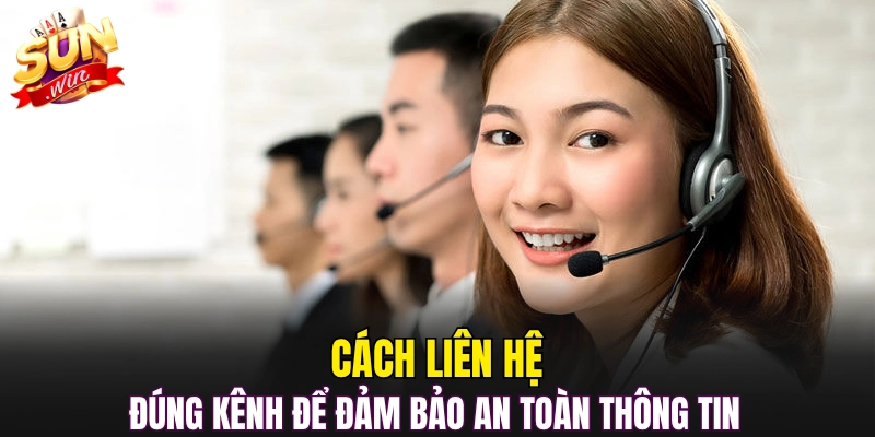 Cách liên hệ đúng kênh để đảm bảo an toàn thông tin 