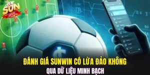 Đánh giá Sunwin có lừa đảo không qua dữ liệu minh bạch 