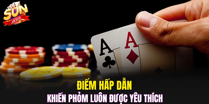 Điểm hấp dẫn khiến Phỏm luôn được yêu thích 