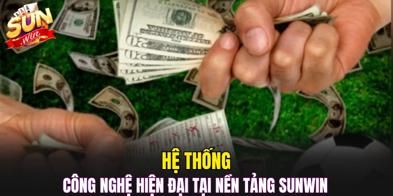 Hệ thống công nghệ hiện đại tại nền tảng Sunwin