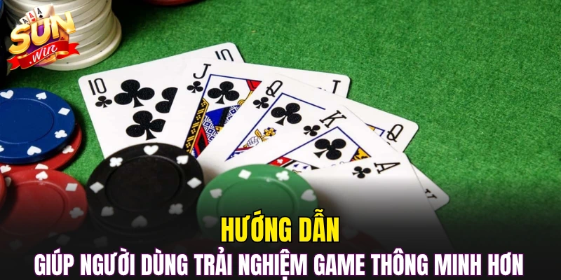 Hướng dẫn giúp người dùng trải nghiệm game thông minh hơn