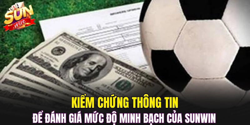 Kiểm chứng thông tin để đánh giá mức độ minh bạch của Sunwin 