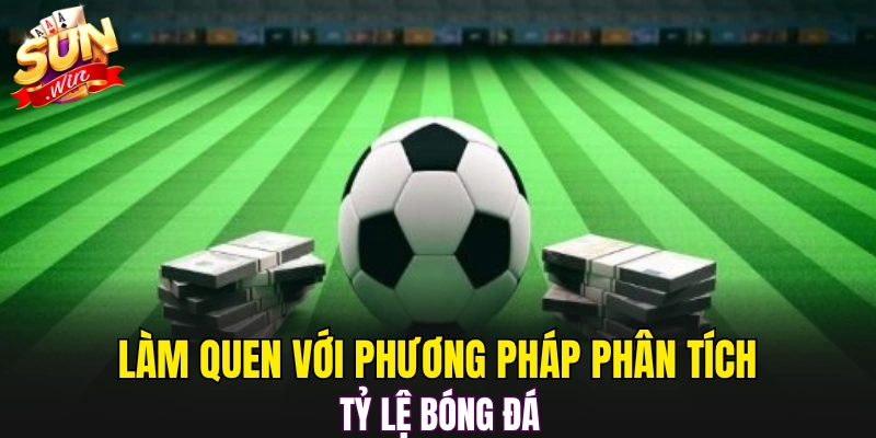 Làm quen với phương pháp phân tích tỷ lệ bóng đá 