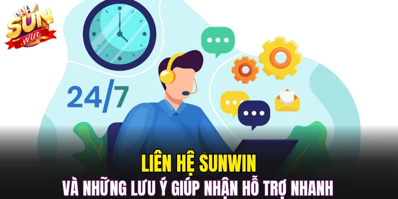 Liên hệ Sunwin và những lưu ý giúp nhận hỗ trợ nhanh 